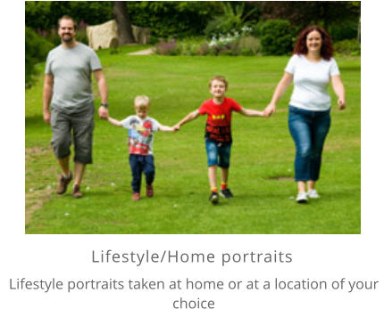 Lifestyle/Home portraits    Lifestyle portraits taken at home or at a location of your choice
