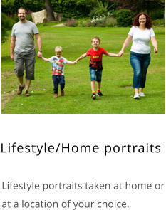 Lifestyle/Home portraits    Lifestyle portraits taken at home or at a location of your choice.