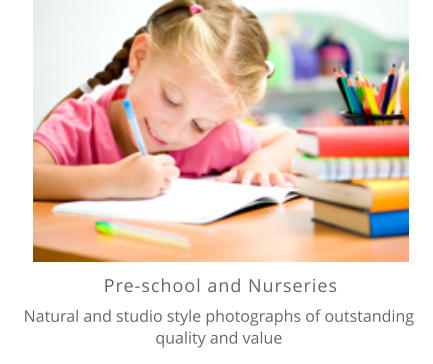 Pre-school and Nurseries    Natural and studio style photographs of outstanding quality and value