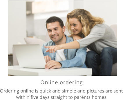  Ordering online is quick and simple and pictures are sent within five days straight to parents homes Online ordering