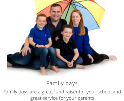 Family days    Family days are a great fund raiser for your school and great service for your parents