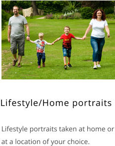 Lifestyle/Home portraits    Lifestyle portraits taken at home or at a location of your choice.