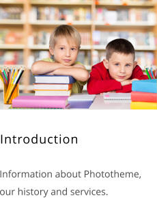 Introduction    Information about Phototheme, our history and services.