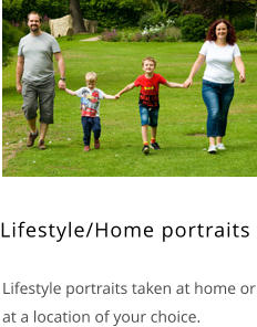 Lifestyle/Home portraits    Lifestyle portraits taken at home or at a location of your choice.